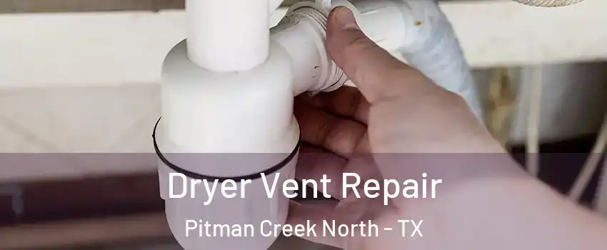 Dryer Vent Repair Pitman Creek North - TX