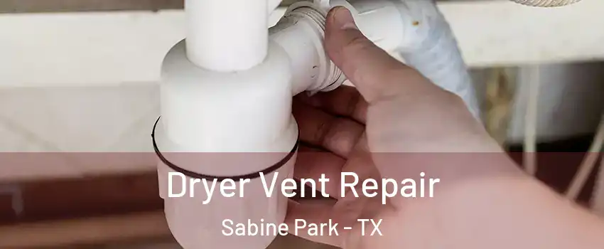 Dryer Vent Repair Sabine Park - TX