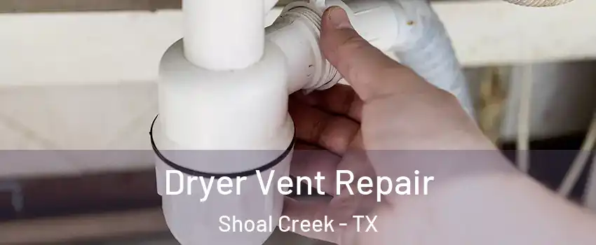 Dryer Vent Repair Shoal Creek - TX