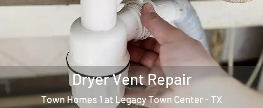 Dryer Vent Repair Town Homes 1 at Legacy Town Center - TX