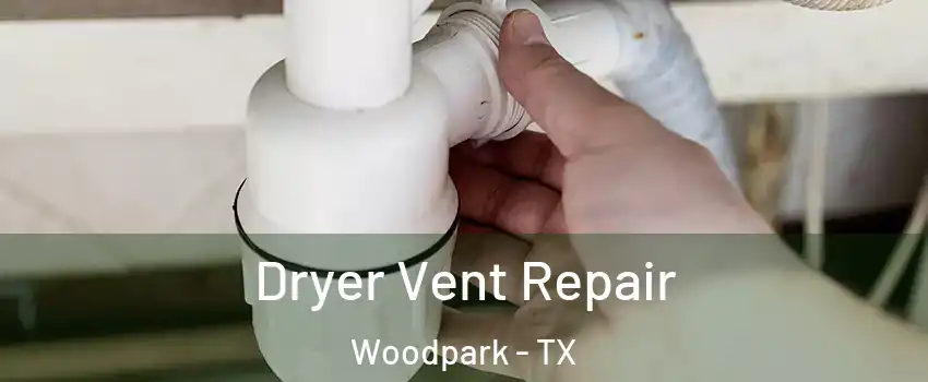 Dryer Vent Repair Woodpark - TX