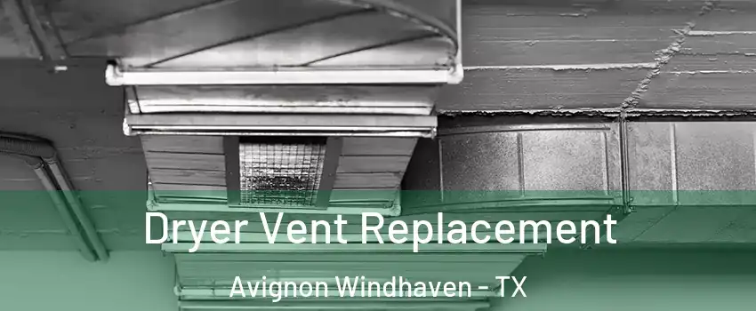 Dryer Vent Replacement Avignon Windhaven - TX