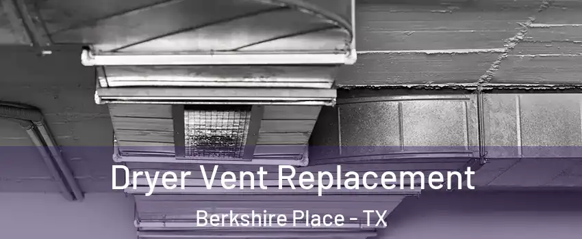 Dryer Vent Replacement Berkshire Place - TX