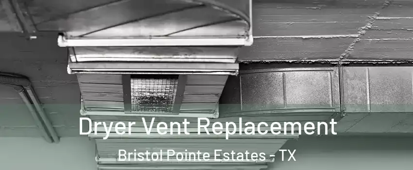 Dryer Vent Replacement Bristol Pointe Estates - TX