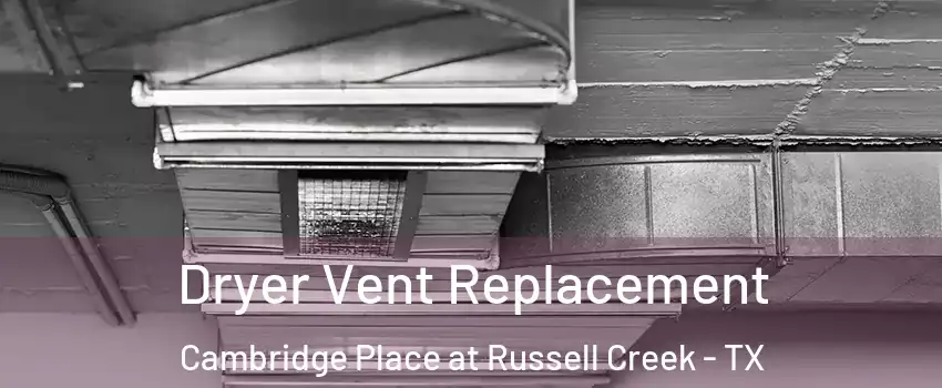 Dryer Vent Replacement Cambridge Place at Russell Creek - TX