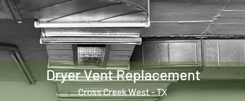 Dryer Vent Replacement Cross Creek West - TX