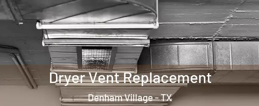 Dryer Vent Replacement Denham Village - TX