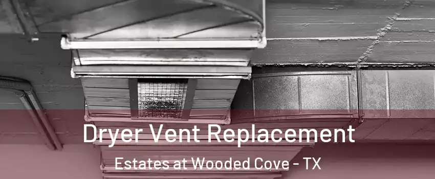 Dryer Vent Replacement Estates at Wooded Cove - TX