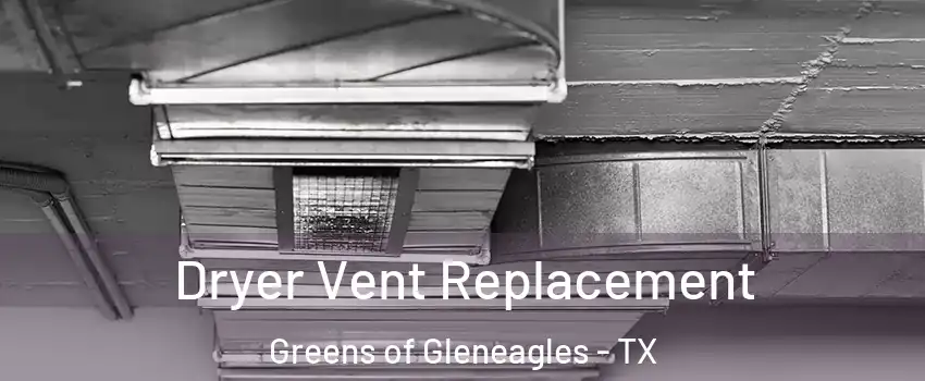 Dryer Vent Replacement Greens of Gleneagles - TX