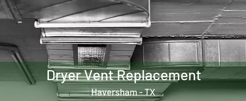 Dryer Vent Replacement Haversham - TX