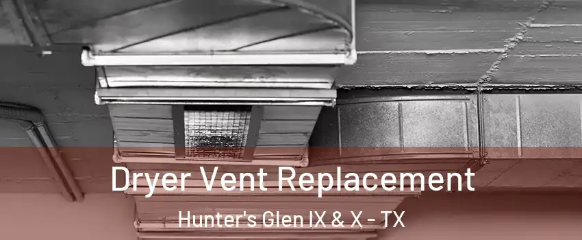 Dryer Vent Replacement Hunter's Glen IX & X - TX