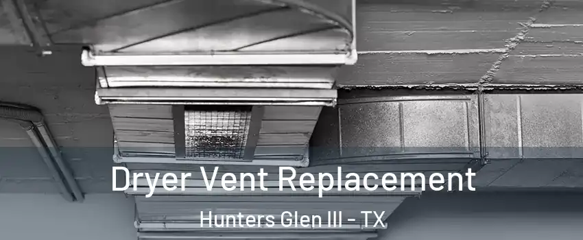 Dryer Vent Replacement Hunters Glen III - TX