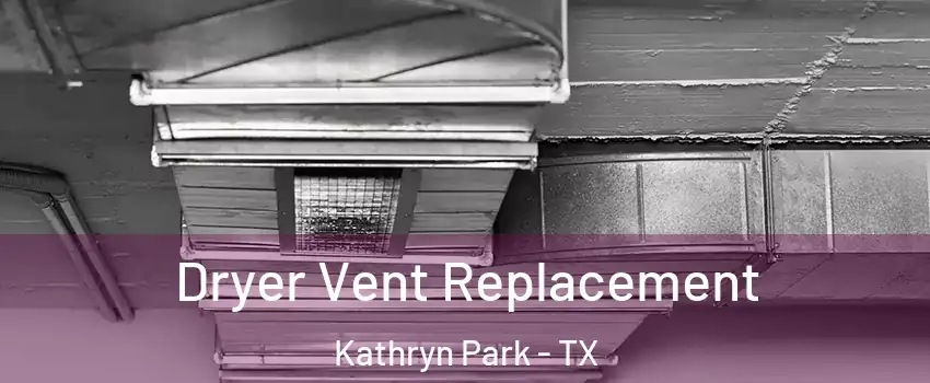 Dryer Vent Replacement Kathryn Park - TX