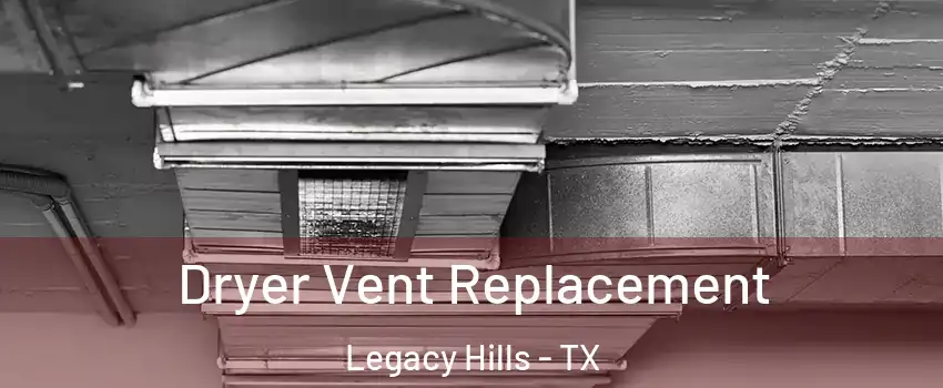 Dryer Vent Replacement Legacy Hills - TX