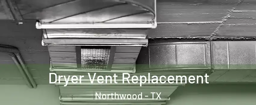 Dryer Vent Replacement Northwood - TX