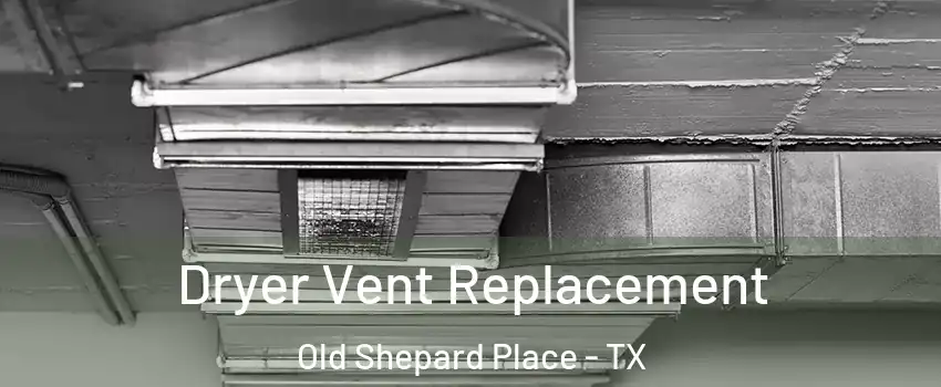 Dryer Vent Replacement Old Shepard Place - TX