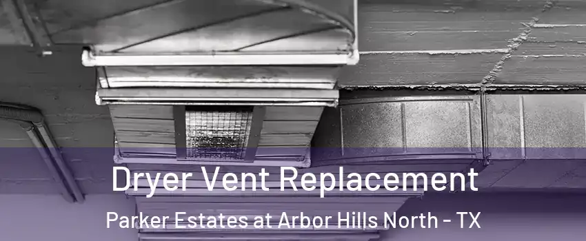 Dryer Vent Replacement Parker Estates at Arbor Hills North - TX