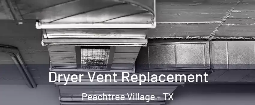 Dryer Vent Replacement Peachtree Village - TX