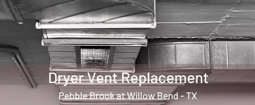 Dryer Vent Replacement Pebble Brook at Willow Bend - TX