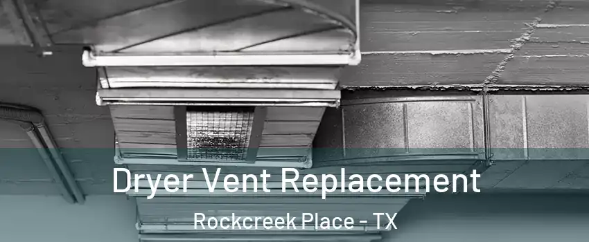 Dryer Vent Replacement Rockcreek Place - TX