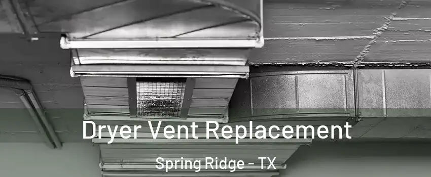 Dryer Vent Replacement Spring Ridge - TX