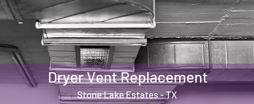 Dryer Vent Replacement Stone Lake Estates - TX