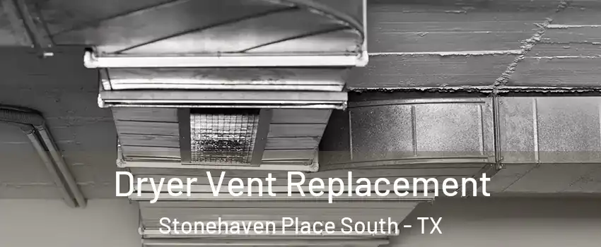 Dryer Vent Replacement Stonehaven Place South - TX