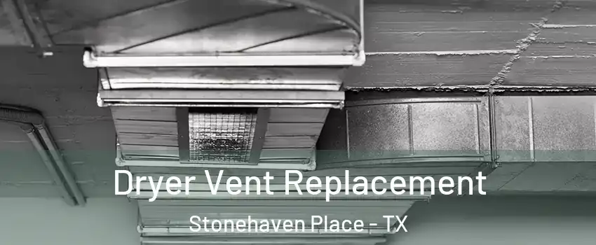 Dryer Vent Replacement Stonehaven Place - TX