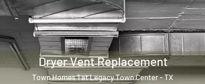 Dryer Vent Replacement Town Homes 1 at Legacy Town Center - TX