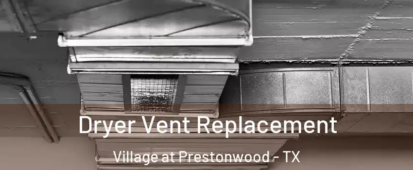 Dryer Vent Replacement Village at Prestonwood - TX