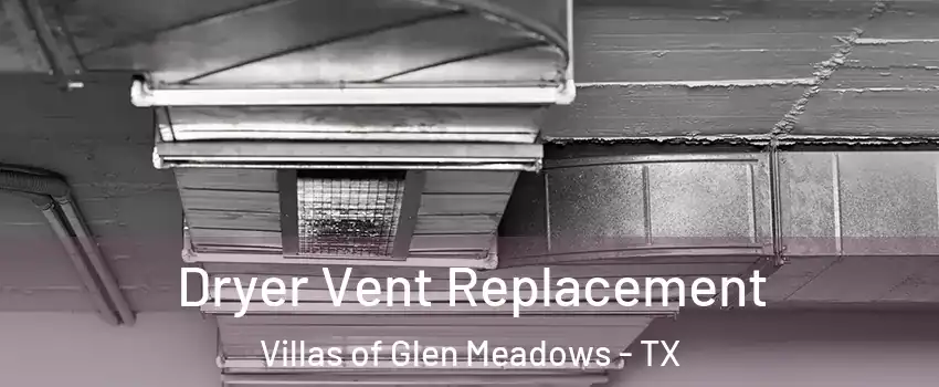 Dryer Vent Replacement Villas of Glen Meadows - TX