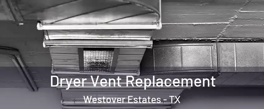 Dryer Vent Replacement Westover Estates - TX