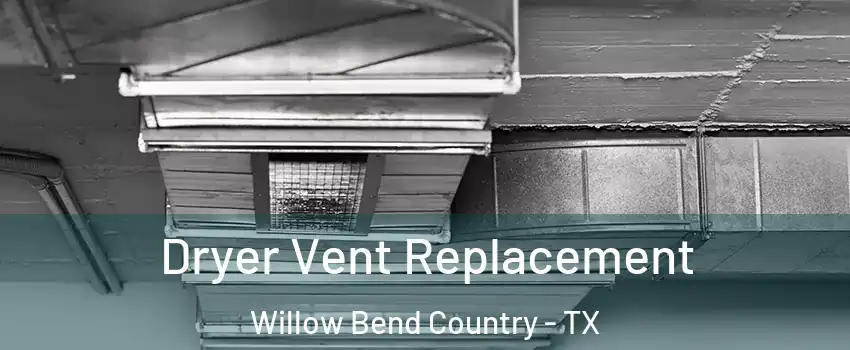 Dryer Vent Replacement Willow Bend Country - TX