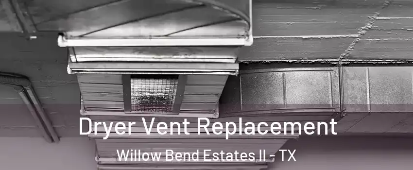 Dryer Vent Replacement Willow Bend Estates II - TX