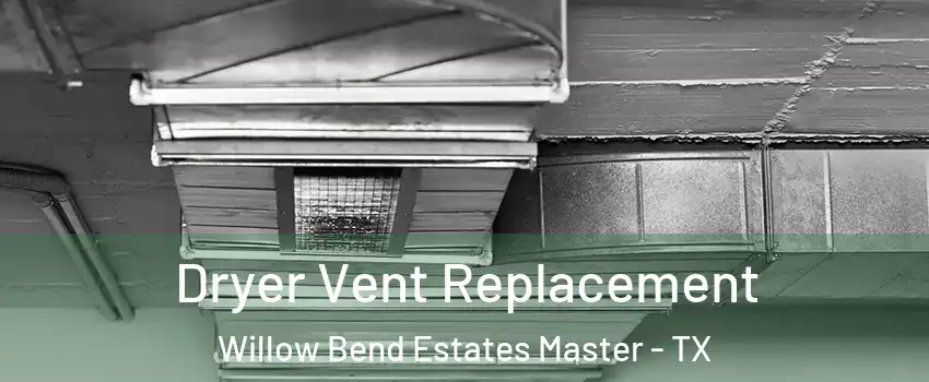 Dryer Vent Replacement Willow Bend Estates Master - TX