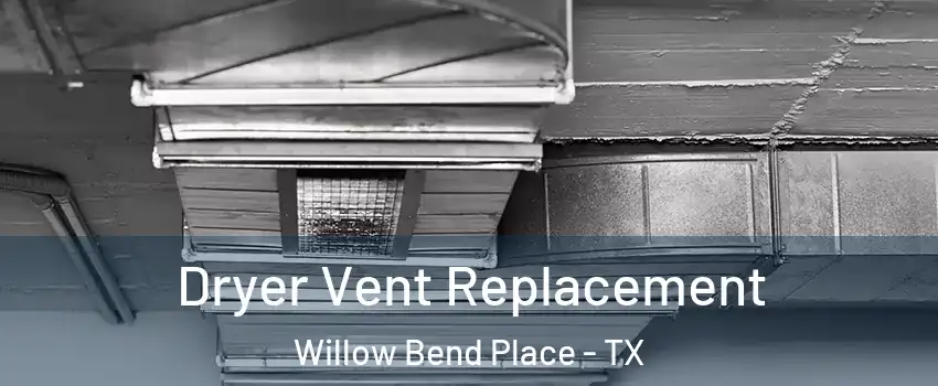 Dryer Vent Replacement Willow Bend Place - TX