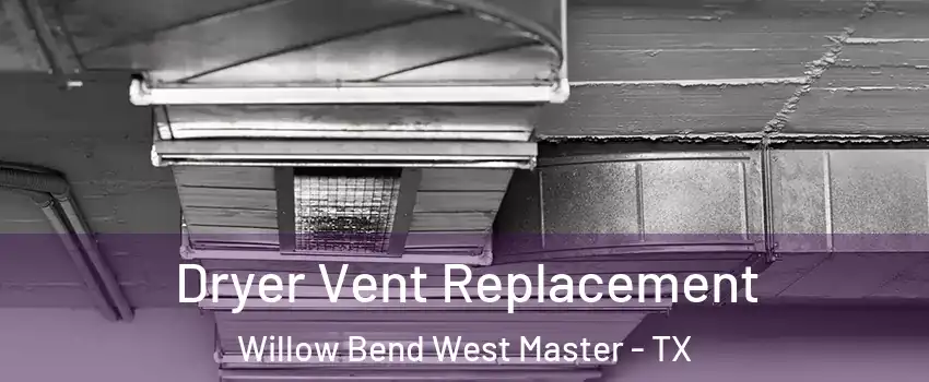 Dryer Vent Replacement Willow Bend West Master - TX