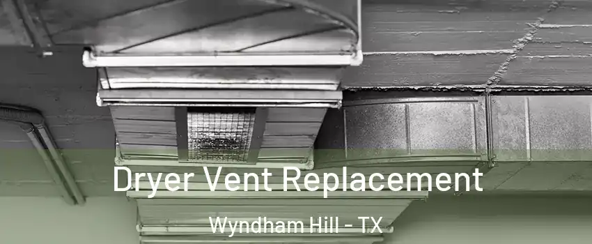 Dryer Vent Replacement Wyndham Hill - TX