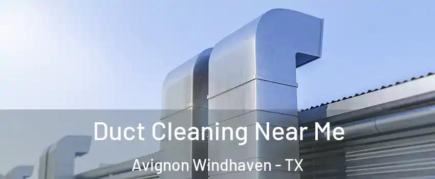 Duct Cleaning Near Me Avignon Windhaven - TX