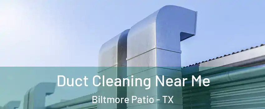 Duct Cleaning Near Me Biltmore Patio - TX