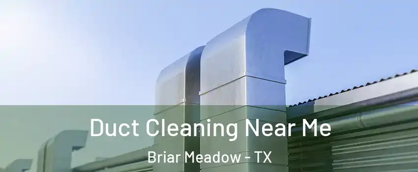 Duct Cleaning Near Me Briar Meadow - TX