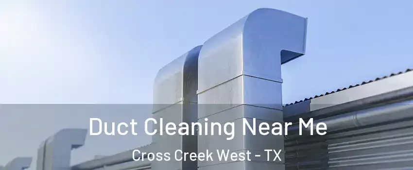 Duct Cleaning Near Me Cross Creek West - TX