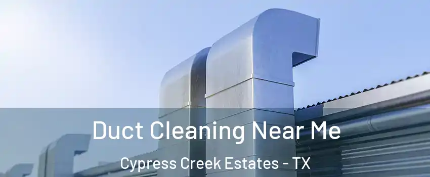 Duct Cleaning Near Me Cypress Creek Estates - TX