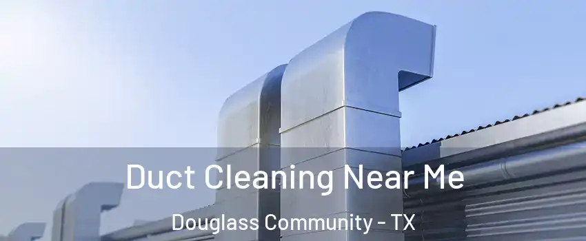 Duct Cleaning Near Me Douglass Community - TX