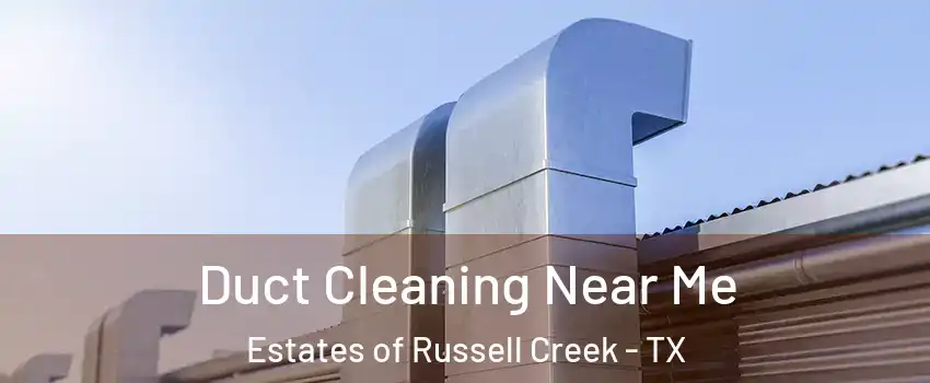 Duct Cleaning Near Me Estates of Russell Creek - TX