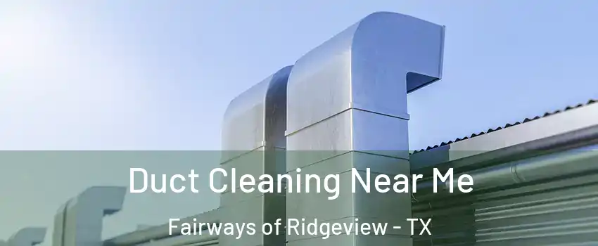 Duct Cleaning Near Me Fairways of Ridgeview - TX