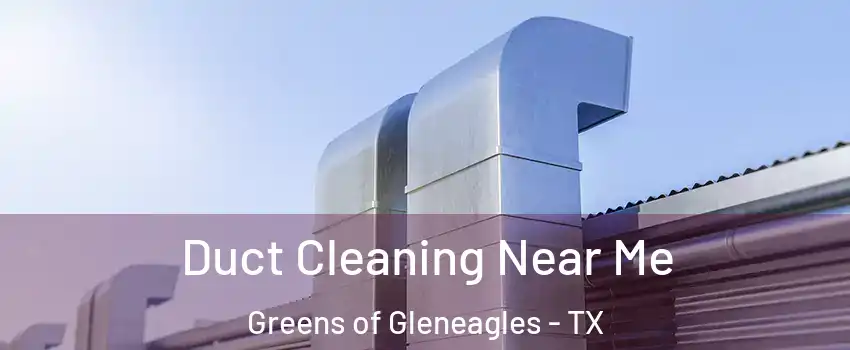 Duct Cleaning Near Me Greens of Gleneagles - TX