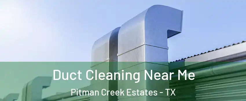 Duct Cleaning Near Me Pitman Creek Estates - TX