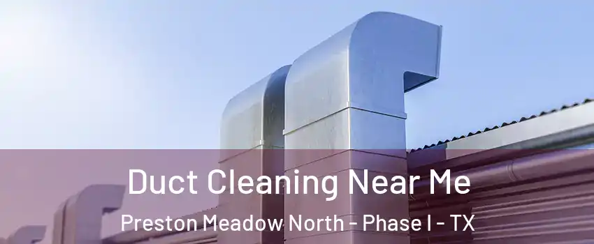 Duct Cleaning Near Me Preston Meadow North - Phase I - TX