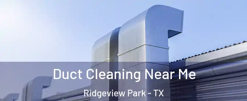 Duct Cleaning Near Me Ridgeview Park - TX